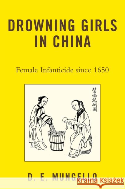 Drowning Girls in China: Female Infanticide in China Since 1650 Mungello, D. E. 9780742555310