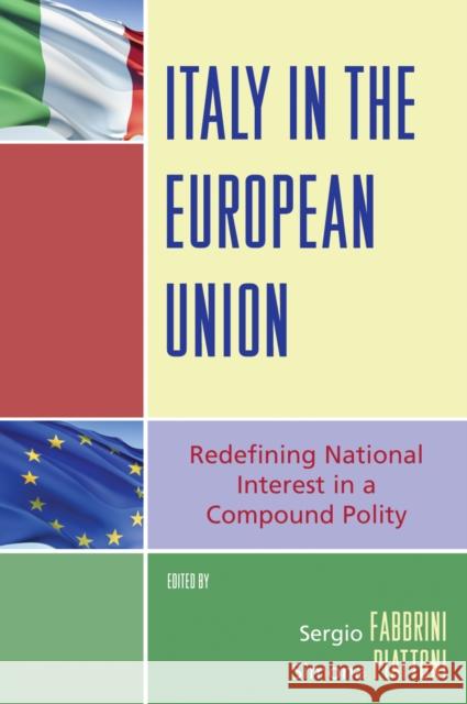 Italy in the European Union: Redefining National Interest in a Compound Polity Fabbrini, Sergio 9780742555662 Rowman & Littlefield Publishers