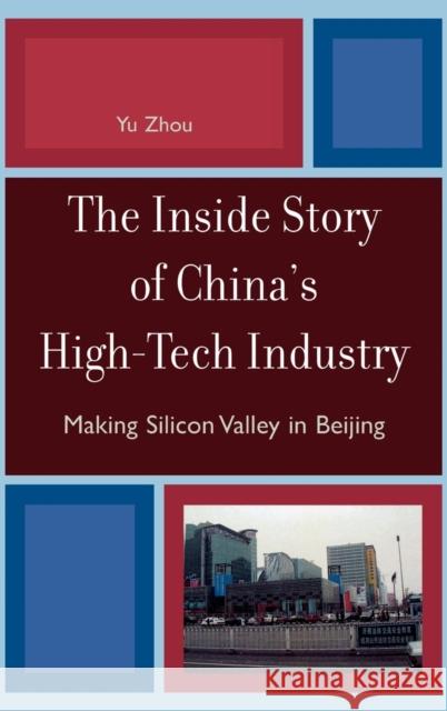 The Inside Story of China's High-Tech Industry: Making Silicon Valley in Beijing Zhou, Yu 9780742555792 Rowman & Littlefield Publishers