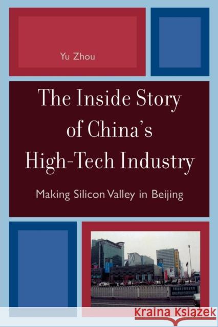 The Inside Story of China's High-Tech Industry: Making Silicon Valley in Beijing Zhou, Yu 9780742555808 Rowman & Littlefield Publishers