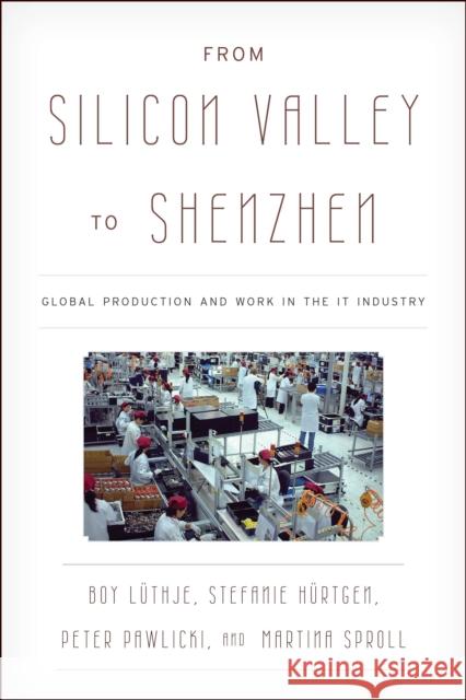 From Silicon Valley to Shenzhen: Global Production and Work in the It Industry Lüthje, Boy 9780742555884 0