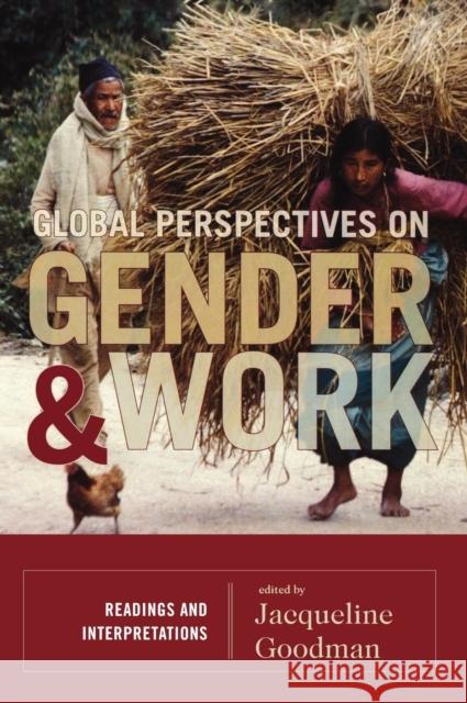Global Perspectives on Gender and Work: Readings and Interpretations Goodman, Jacqueline 9780742556133 Rowman & Littlefield Publishers, Inc.