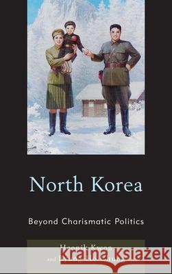 North Korea: Beyond Charismatic Politics Kwon, Heonik 9780742556799