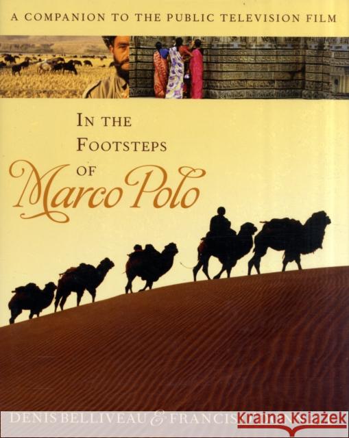 In the Footsteps of Marco Polo: A Companion to the Public Television Film Belliveau, Denis 9780742556836