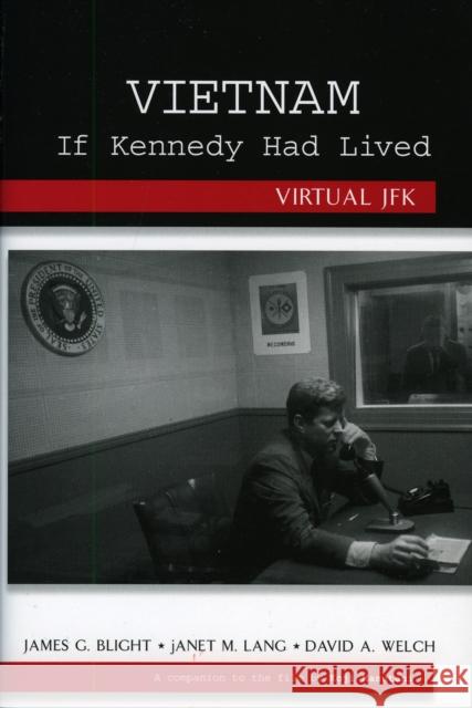 Vietnam If Kennedy Had Lived: Virtual JFK Blight, James G. 9780742556997 Not Avail