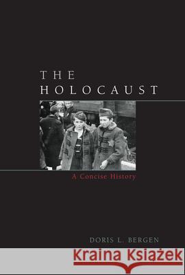 The Holocaust: A Concise History Bergen, Doris L. 9780742557147 Rowman & Littlefield Publishers, Inc.