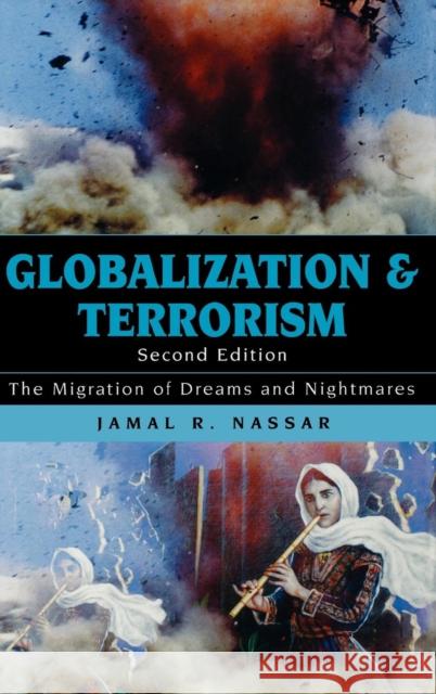 Globalization and Terrorism: The Migration of Dreams and Nightmares, Second Edition Nassar, Jamal R. 9780742557871 Rowman & Littlefield Publishers