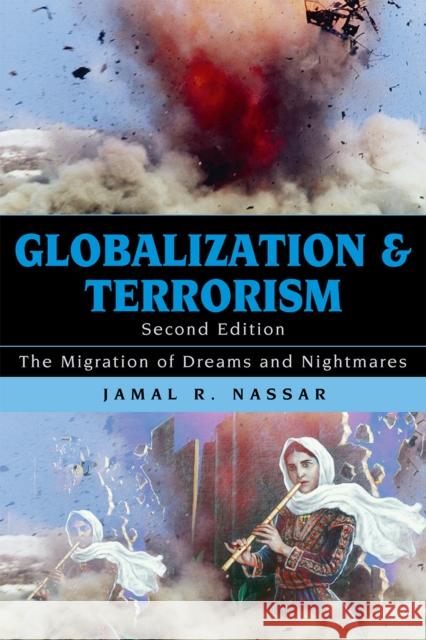 Globalization and Terrorism: The Migration of Dreams and Nightmares, Second Edition Nassar, Jamal R. 9780742557888 Rowman & Littlefield Publishers