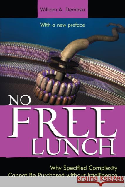 No Free Lunch: Why Specified Complexity Cannot Be Purchased Without Intelligence Dembski, William A. 9780742558106