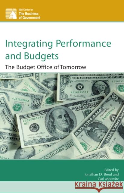 Integrating Performance and Budgets: The Budget Office of Tomorrow Breul, Jonathan D. 9780742558328