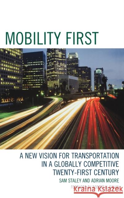 Mobility First: A New Vision for Transportation in a Globally Competitive Twenty-first Century Staley, Sam 9780742558793
