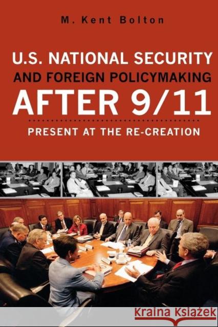 U.S. National Security and Foreign Policymaking After 9/11: Present at the Re-creation Bolton, Kent M. 9780742559004 Rowman & Littlefield Publishers
