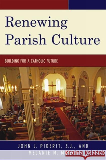 Renewing Parish Culture: Building for a Catholic Future Piderit, John J. 9780742559042 Rowman & Littlefield Publishers