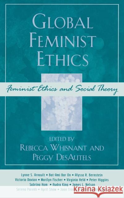 Global Feminist Ethics Desautels Peggy 9780742559103