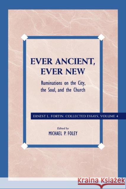 Ever Ancient, Ever New: Ruminations on the City, the Soul, and the Church Fortin, Ernest L. 9780742559202 Rowman & Littlefield Publishers