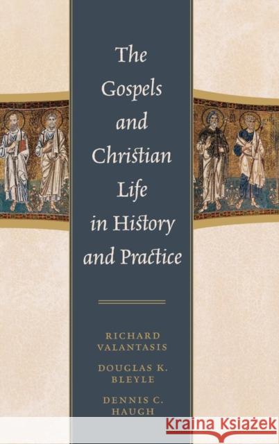 The Gospels and Christian Life in History and Practice Richard Valantasis Douglas Bleyle 9780742559219 Rowman & Littlefield Publishers