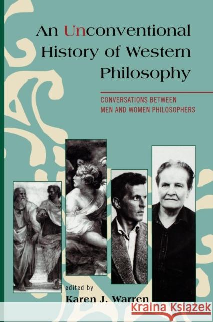 An Unconventional History of Western Philosophy: Conversations Between Men and Women Philosophers Dykeman, Therese Boos 9780742559233 Rowman & Littlefield Publishers, Inc.