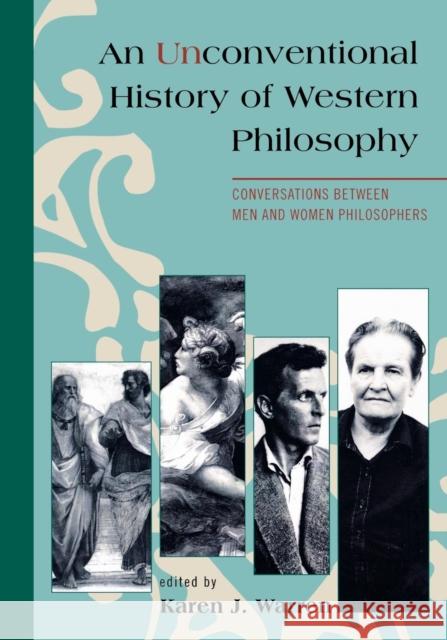 An Unconventional History of Western Philosophy: Conversations Between Men and Women Philosophers Dykeman, Therese Boos 9780742559240