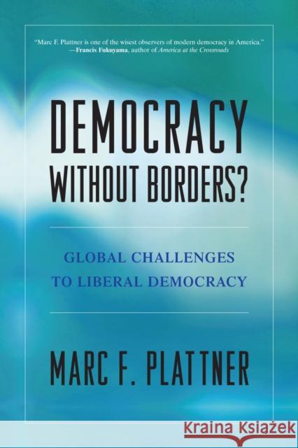 Democracy Without Borders?: Global Challenges to Liberal Democracy Plattner, Marc F. 9780742559257 Rowman & Littlefield Publishers