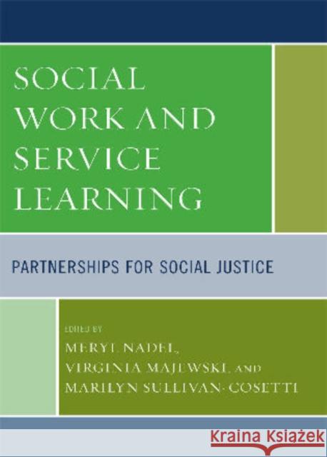Social Work and Service Learning: Partnerships for Social Justice Nadel, Meryl 9780742559462 Rowman & Littlefield Publishers