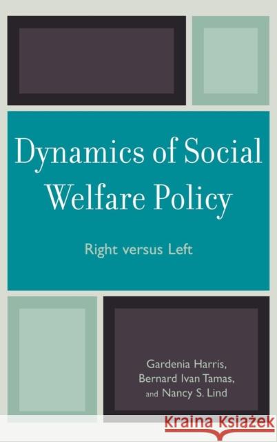 Dynamics of Social Welfare Policy: Right versus Left Harris, Gardenia 9780742559493