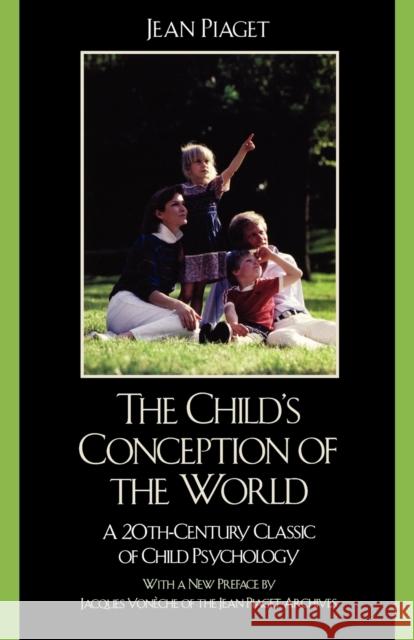 The Child's Conception of the World: A 20th-Century Classic of Child Psychology Piaget, Jean 9780742559516 Rowman & Littlefield Publishers