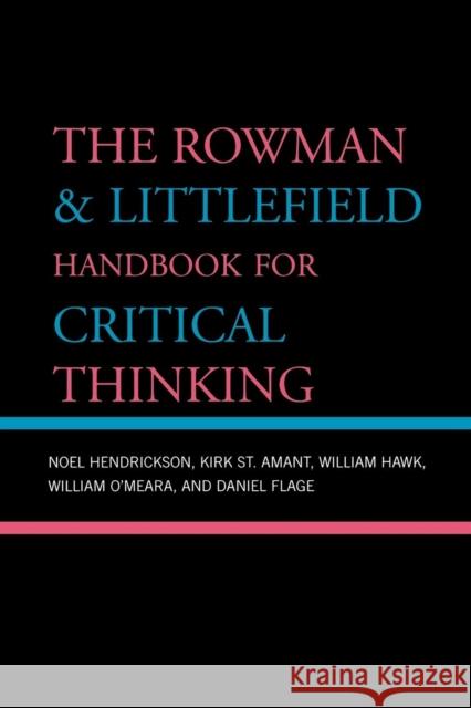 The Rowman & Littlefield Handbook for Critical Thinking Noel Hendrickson Rowman and Littlefield 9780742559790