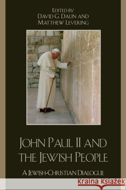 John Paul II and the Jewish People: A Jewish-Christian Dialogue Dalin, David G. 9780742559981 Rowman & Littlefield Publishers