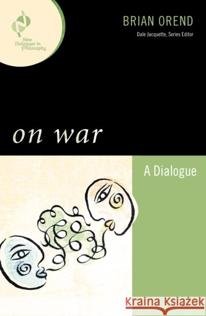 On War: A Dialogue Orend, Brian 9780742560444 Rowman & Littlefield Publishers