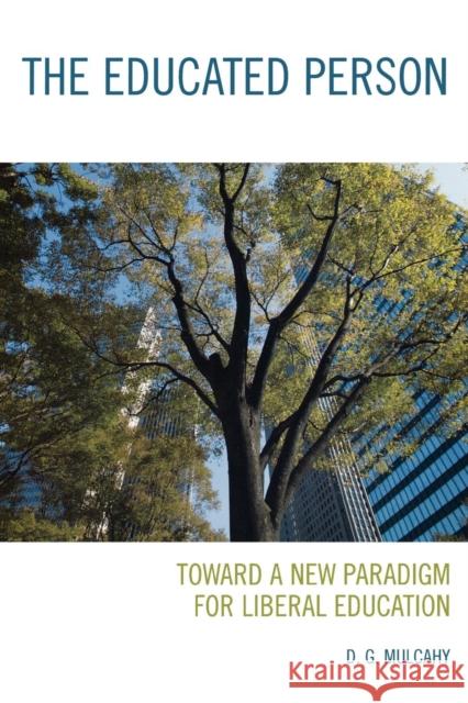 The Educated Person: Toward a New Paradigm for Liberal Education Mulcahy, D. G. 9780742561229