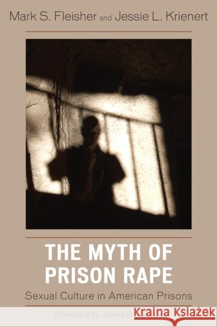 The Myth of Prison Rape: Sexual Culture in American Prisons Fleisher, Mark S. 9780742561656