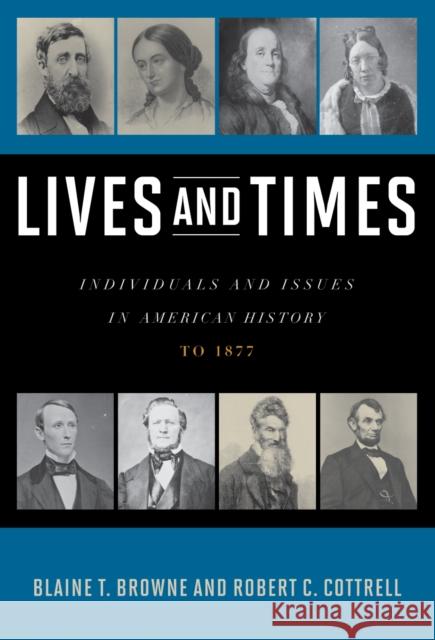 Lives and Times: Individuals and Issues in American History: To 1877 Browne, Blaine T. 9780742561922 Rowman & Littlefield Publishers, Inc.
