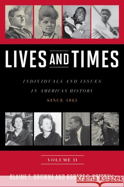 Lives and Times: Individuals and Issues in American History: Since 1865 Browne, Blaine T. 9780742561946 Rowman & Littlefield Publishers