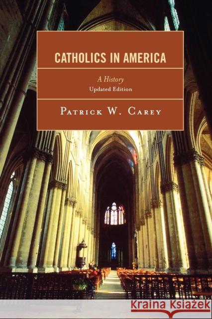 Catholics in America: A History Carey, Patrick W. 9780742562332