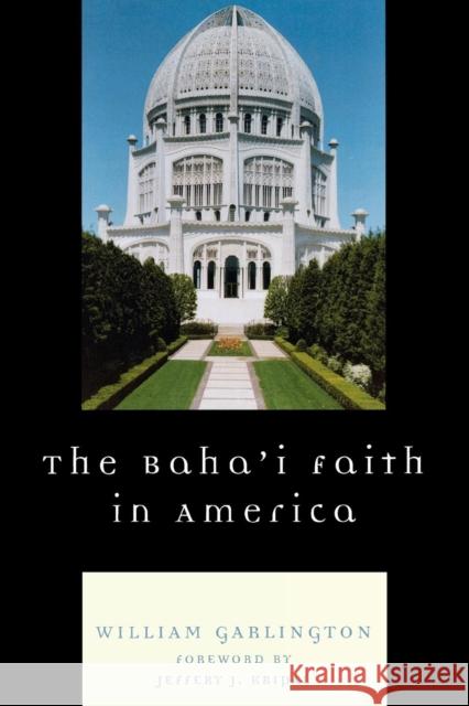 The Baha'i Faith in America William Garlington 9780742562349 Not Avail