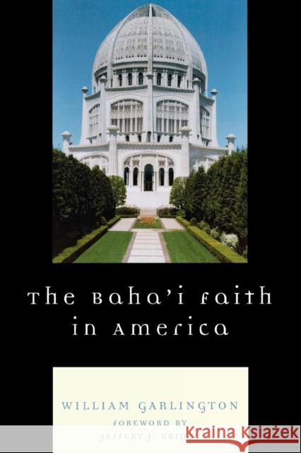 The Baha'i Faith in America William Garlington 9780742562349