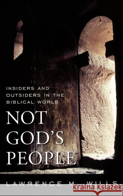 Not God's People: Insiders and Outsiders in the Biblical World Wills, Lawrence M. 9780742562493 Rowman & Littlefield Publishers