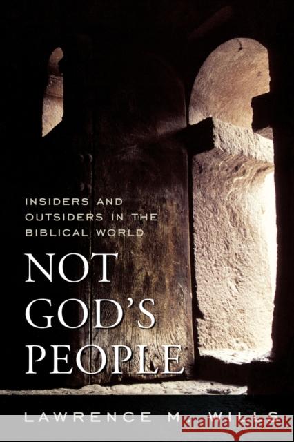 Not God's People: Insiders and Outsiders in the Biblical World Wills, Lawrence M. 9780742562509 Rowman & Littlefield Publishers