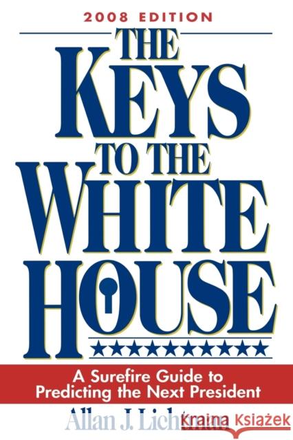 The Keys to the White House: A Surefire Guide to Predicting the Next President (2008) Lichtman, Allan J. 9780742562707