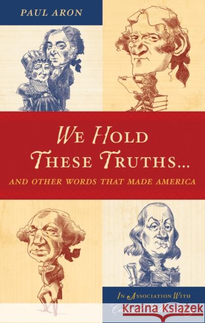 We Hold These Truths...: And Other Words that Made America Aron, Paul 9780742562738