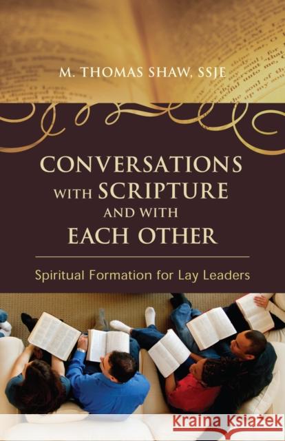 Conversations with Scripture and with Each Other: Spiritual Formation for Lay Leaders Shaw, M. Thomas 9780742562790 Rowman & Littlefield Publishers