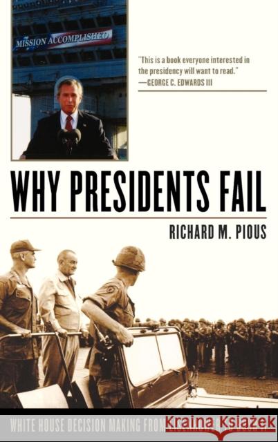 Why Presidents Fail: White House Decision Making from Eisenhower to Bush II Pious, Richard M. 9780742562844 Rowman & Littlefield Publishers