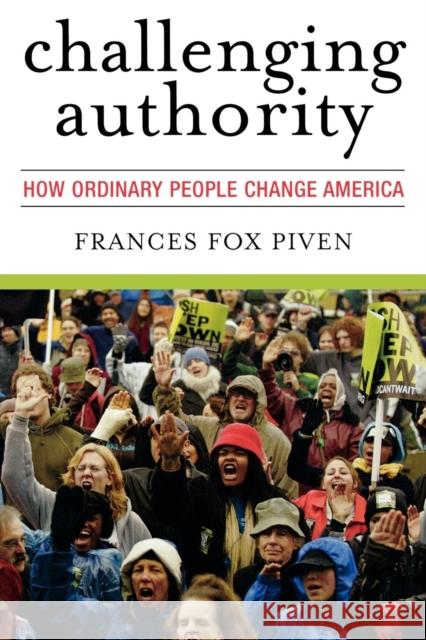 Challenging Authority: How Ordinary People Change America Piven, Frances Fox 9780742563162 Rowman & Littlefield Publishers, Inc.