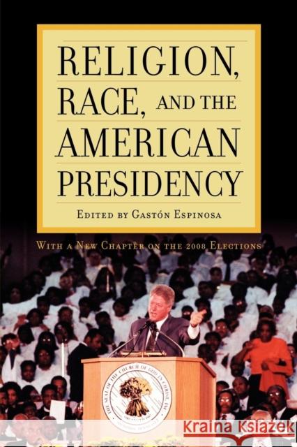 Religion, Race, and the American Presidency Gastn Espinosa 9780742563223