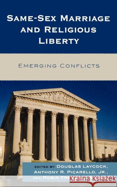 Same-Sex Marriage and Religious Liberty: Emerging Conflicts Laycock, Douglas 9780742563254 Rowman & Littlefield Publishers