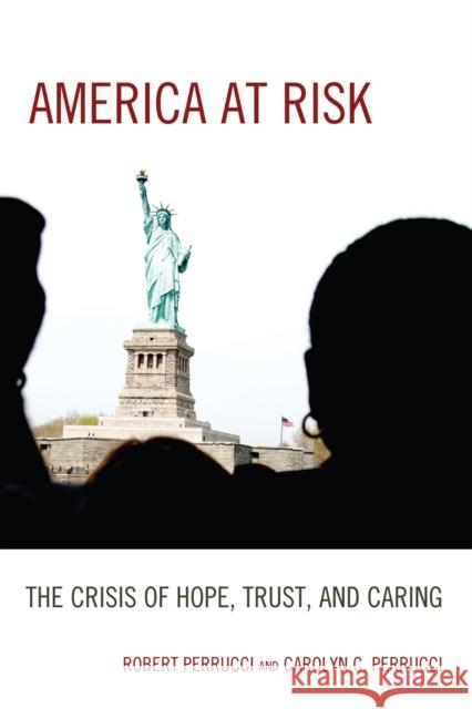 America at Risk: The Crisis of Hope, Trust, and Caring Perrucci, Robert 9780742563698 Rowman & Littlefield Publishers
