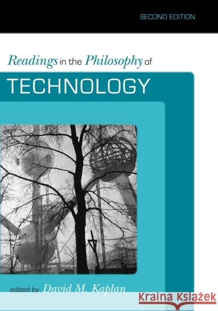 Readings in the Philosophy of Technology, Second Edition Kaplan, David M. 9780742564008