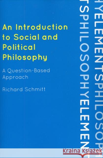 An Introduction to Social and Political Philosophy: A Question-Based Approach Schmitt, Richard 9780742564138