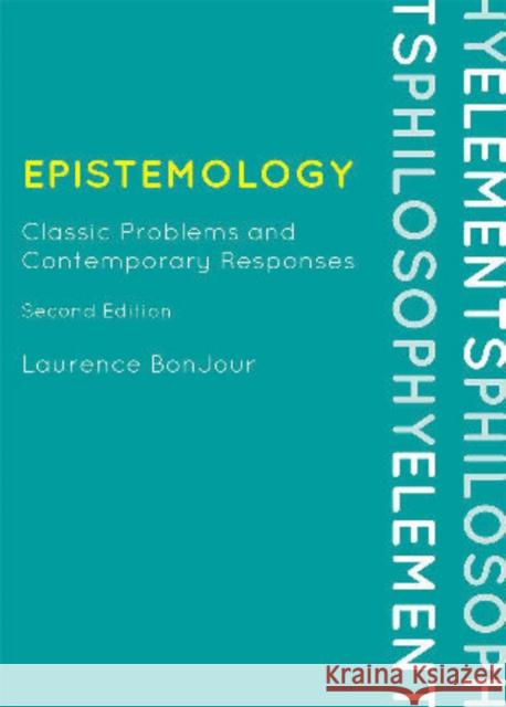 Epistemology: Classic Problems and Contemporary Responses Bonjour, Laurence 9780742564190