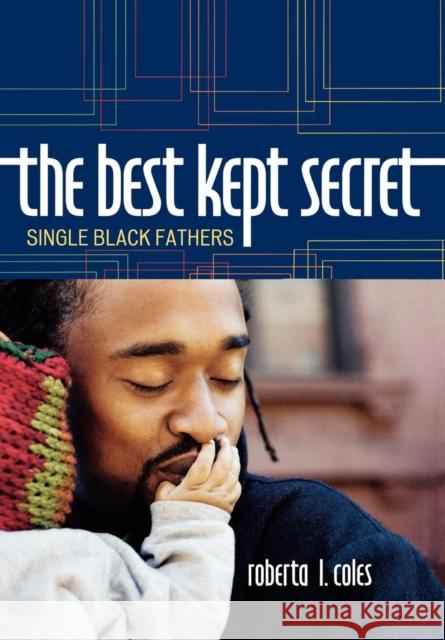 The Best Kept Secret: Single Black Fathers Coles, Roberta L. 9780742564251